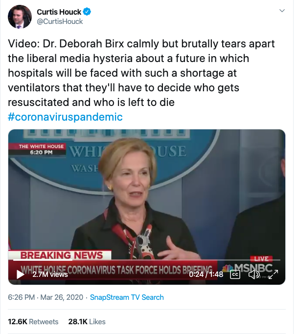 Curtis Houck's March 26, 2020 tweet that says "Video: Dr. Deborah Birx calmly but brutally tears apart the liberal media hysteria about a future in which hospitals will be faced with such a shortage at ventilators that they'll have to decide who gets resuscitated and who is left to die #coronaviruspandemic"