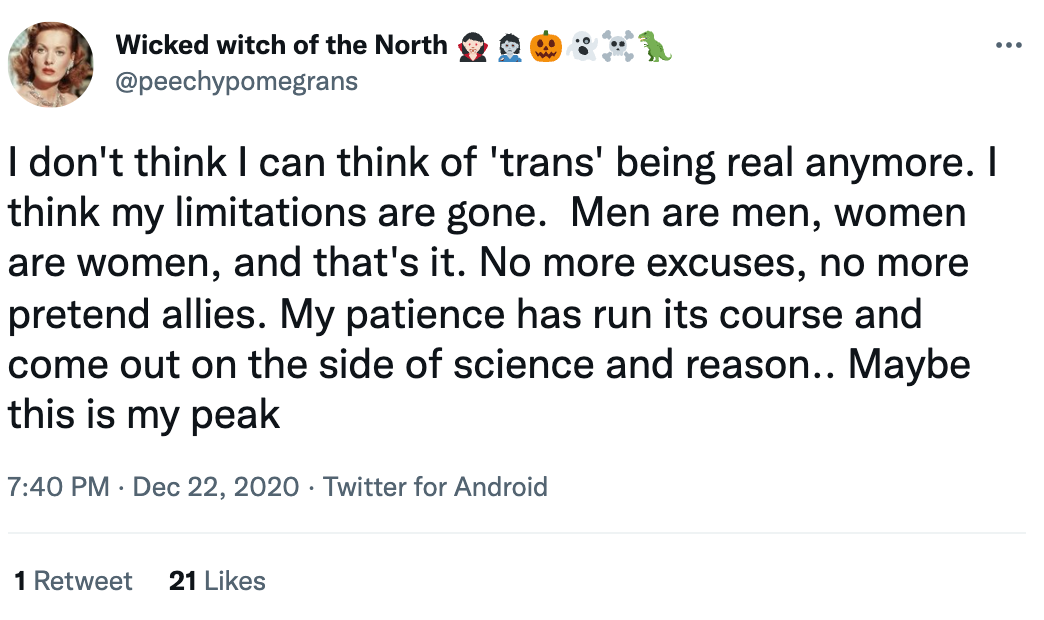 I don't think I can think of 'trans' being real anymore. I think my limitations are gone.  Men are men, women are women, and that's it. No more excuses, no more pretend allies. My patience has run its course and come out on the side of science and reason.. Maybe this is my peak