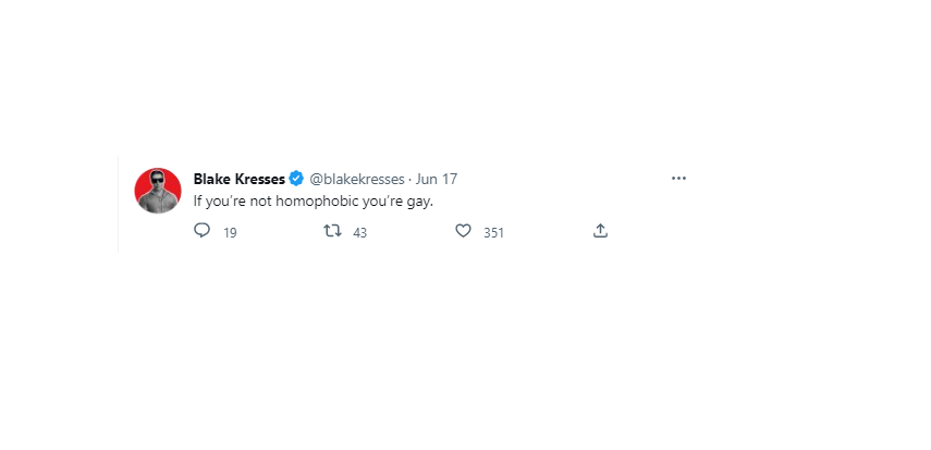 A screenshot of a tweet from Kresses that says "if you're not homophobic you're gay" 