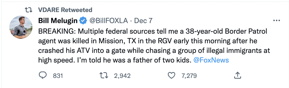BREAKING: Multiple federal sources tell me a 38-year-old Border Patrol agent was killed in Mission, TX in the RGV early this morning after he crashed his ATV into a gate while chasing a group of illegal immigrants at high speed. I’m told he was a father of two kids.