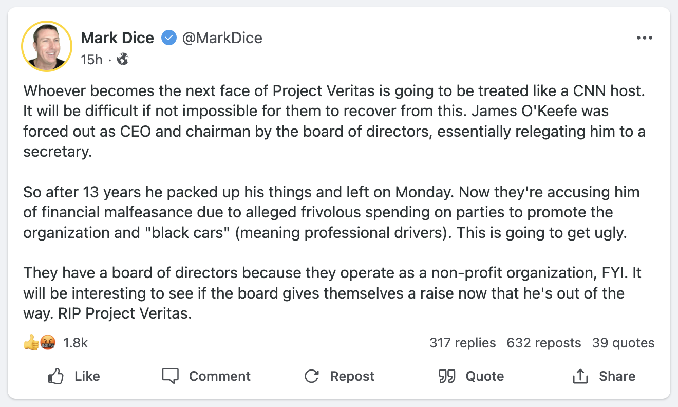Mark Dice posting on Gab: "They have a board of directors because they operate as a non-profit organization, FYI. It will be interesting to see if the board gives themselves a raise now that he's out of the way. RIP Project Veritas."