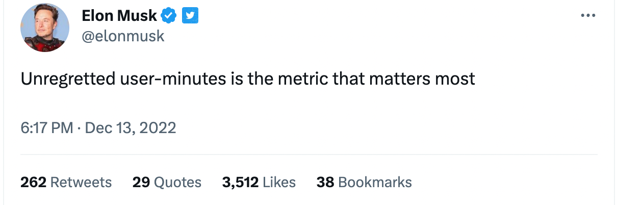 Musk" Unregretted user-minutes is the metric that matters most"