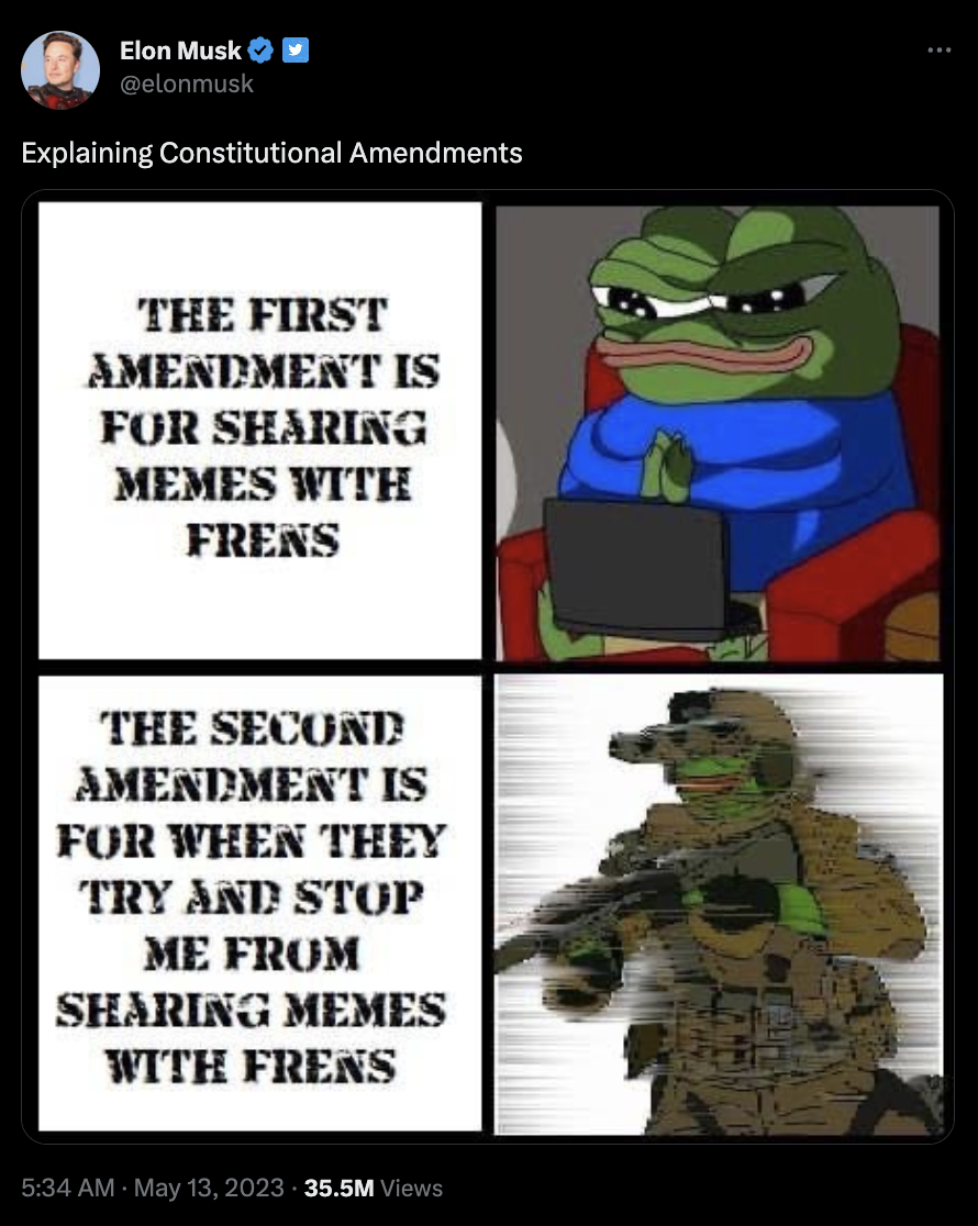 A screenshot from Twitter shows a tweet from Elon Musk that says, "Explaining Constitutional Amendments." The tweet has an accompanying Pepe meme that shows a Pepe with a gun & dressed in tactical gear with the caption, "The Second Amendment is for when they try and stop me from sharing memes with frens." The tweet was posted on May 13, 2023 at 5:34am