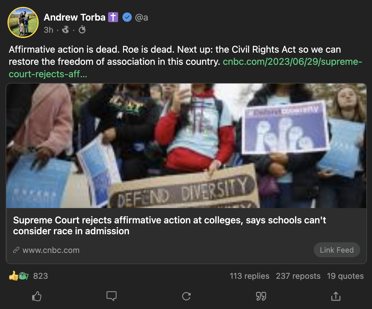 A screenshot from Gab shows a post from user Andrew Torba that says, "Affirmative action is dead. Roe is dead. Next up: the Civil Rights Act so we can restore the freedom of association in this country." Torba also links to a CNBC article about the striking down of affirmative action by the Supreme Court.
