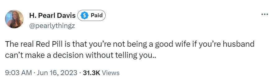 The real Red Pill is that you’re not being a good wife if you’re husband can’t make a decision without telling you..