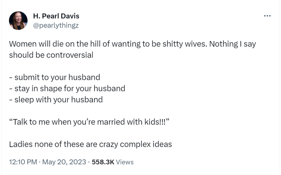 Women will die on the hill of wanting to be shitty wives. Nothing I say should be controversial  - submit to your husband  - stay in shape for your husband  - sleep with your husband   “Talk to me when you’re married with kids!!!”   Ladies none of these are crazy complex ideas