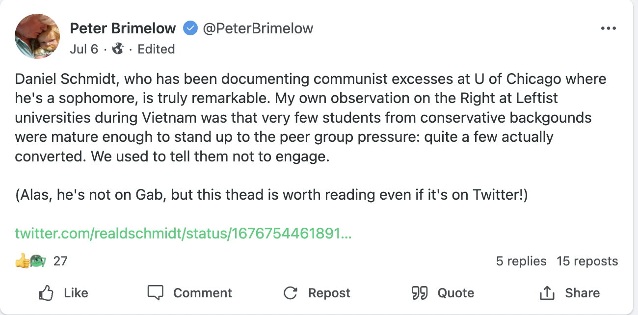 Daniel Schmidt, who has been documenting communist excesses at U of Chicago where he's a sophomore, is truly remarkable. My own observation on the Right at Leftist universities during Vietnam was that very few students from conservative backgounds were mature enough to stand up to the peer group pressure: quite a few actually converted. We used to tell them not to engage.  (Alas, he's not on Gab, but this thead is worth reading even if it's on Twitter!)