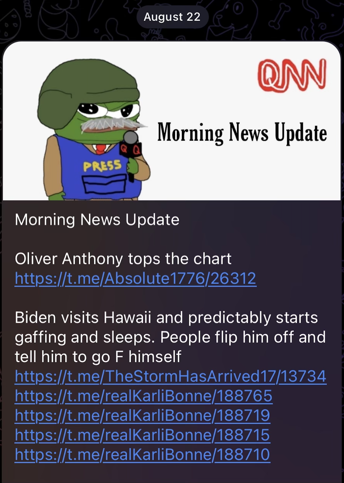 A screenshot of Telegram shows a message from ULTRA Pepe Lives Matter. At the top of the message is a newscaster Pepe with the caption "QNN: Morning News Update." In the message, ULTRA Pepe writes, "Oliver Anthony tops the chart" and "Biden visits Hawaii and predictably starts gaffing and sleeps. People flip him off and tell him to go F himself" with a series of links following each update.