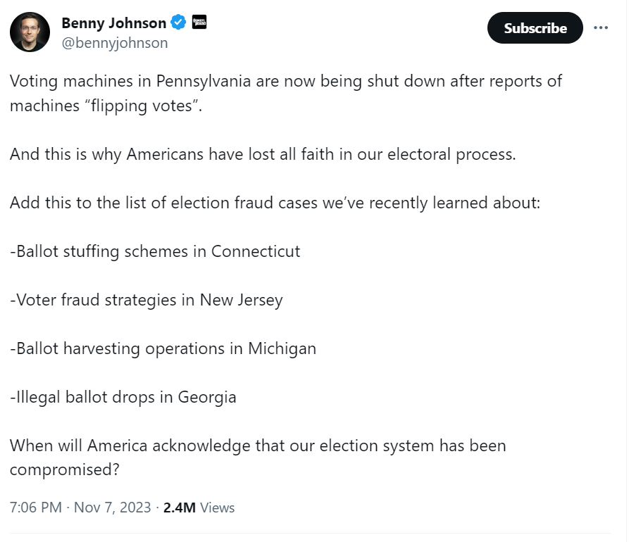 Twitter screenshot that reads: Voting machines in Pennsylvania are now being shut down after reports of machines “flipping votes”.  And this is why Americans have lost all faith in our electoral process.  Add this to the list of election fraud cases we’ve recently learned about:  -Ballot stuffing schemes in Connecticut  -Voter fraud strategies in New Jersey  -Ballot harvesting operations in Michigan   -Illegal ballot drops in Georgia   When will America acknowledge that our election system has been compromi