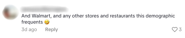 "And Walmart, and any other stores and restaurants this demographic frequents" 