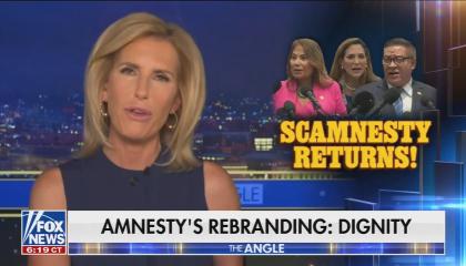 Laura Ingraham screenshot from Fox News. Scamnesty / Amnesty Rebranded: Dignity
