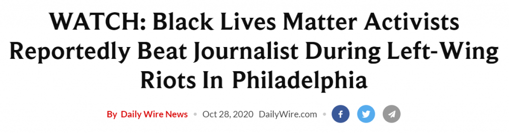 Daily Wire headline: WATCH: Black Lives Matter Activists Reportedly Beat Journalist During Left-Wing Riots In Philadelphia