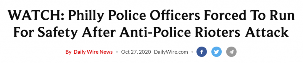 Daily Wire headline: WATCH: Philly Police Officers Forced To Run For Safety After Anti-Police Rioters Attack