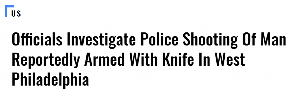 Daily Caller headline: Officials Investigate Police Shooting Of Man Reportedly Armed With Knife In West Philadelphia