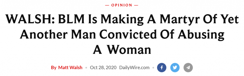 Daily Wire headline: WALSH: BLM Is Making A Martyr Of Yet Another Man Convicted Of Abusing A Woman