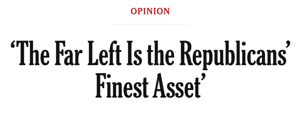 ‘The Far Left Is the Republicans’ Finest Asset’