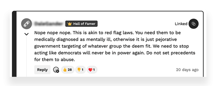 Daily Wire commenter states: "Nope nope nope. This is akin to red flag laws. You need them to be medically diagnosed as mentally ill, otherwise it is just pejorative government targeting of whatever group the deem fit. We need to stop acting like democrats will never be in power again. Do not set precedent for them to abuse."